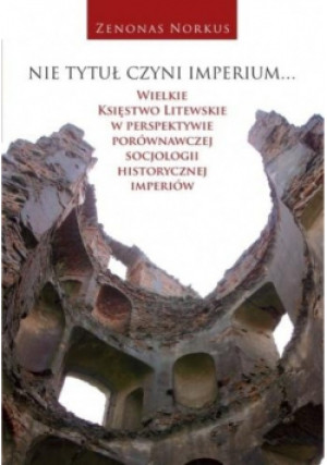 Nie tytuł czyni imperium... - Norkus Zenonas - książka historyczna wyd. 2019