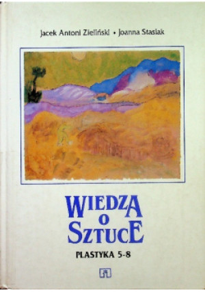 Wiedza o sztuce - Joanna Stasiak, Jacek Antoni Zieliński - książka  wyd. 1998