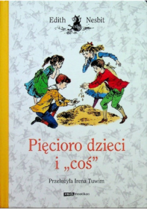 Pięcioro dzieci i ,,coś'' - Edith Nesbit - książka  wyd. 2013