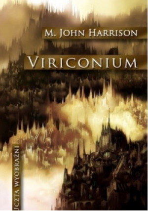 Viriconium - M . John Harrison - książka fantasy wyd. 2009
