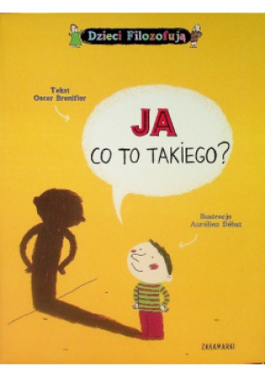 Ja co to takiego? - Oscar Brenifier - książka  wyd. 2014