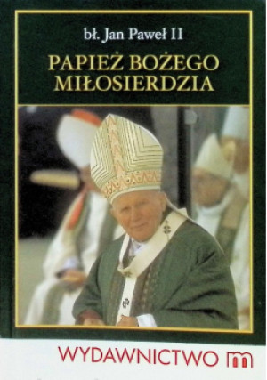 Papież Bożego Miłosierdzia - Jan Paweł II - książka  wyd. 2011