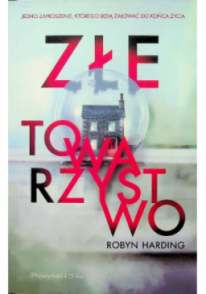 Złe towarzystwo - Robyn Harding - książka  wyd. 2018