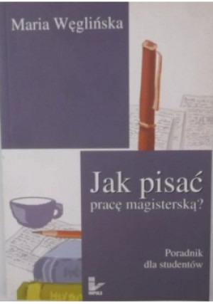 Jak pisać pracę magisterską - Maria Węglińska - książka  wyd. 2005