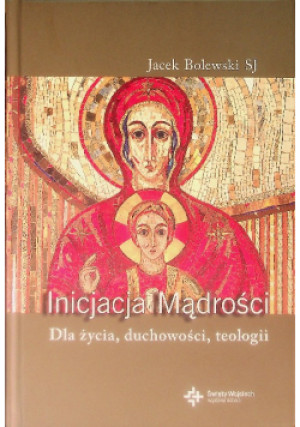 Inicjacja Mądrości - Jacek Bolewski - książka  wyd. 2012