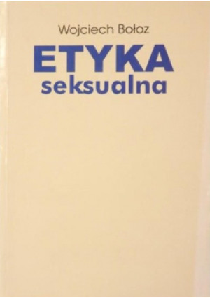 Etyka seksualna - Wojciech Bołoz - książka  wyd. 2003