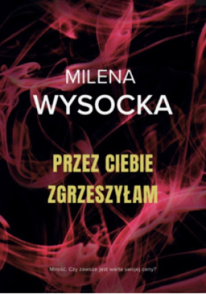 Przez Ciebie zgrzeszyłam - Milena Wysocka - książka  wyd. 2023