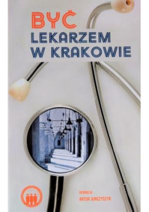 Być lekarzem w Krakowie - Artur Jurszczyn - książka  wyd. 2023