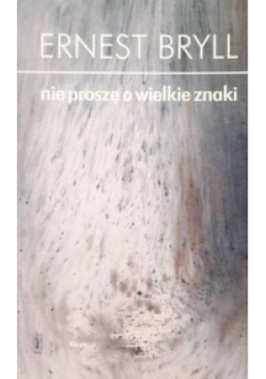 Nie proszę o wielkie znaki - Ernest Bryll - książka  wyd. 2002