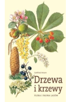 Drzewa i krzewy - Gottfried Amann - książka  wyd. 2009