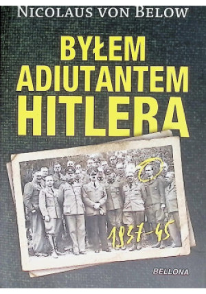 Byłem adiutantem Hitlera - Nicolaus Below - książka historyczna wyd. 2012