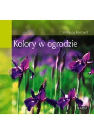Kolory w ogrodzie - Wolfgang Borchardt - książka  wyd. 2010