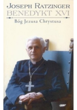 Bóg Jezusa Chrystusa - Joseph Ratzinger - książka  wyd. 2006