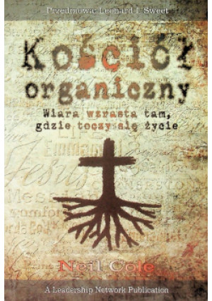 Kościół organiczny - Neil Cole, Leonard Sweet - książka  wyd. 2013
