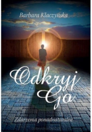 Odkryj go. Zdarzenia ponadnaturalne - Barbara Klaczyńska - książka  wyd. 2015