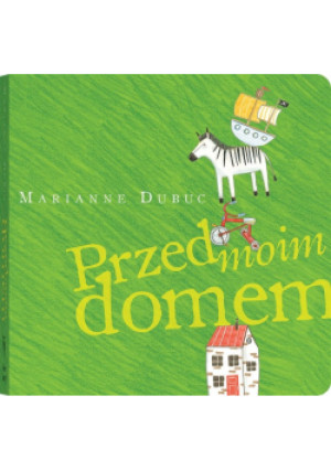 Przed moim domem - Marianne Dubuc - książka  wyd. 2018