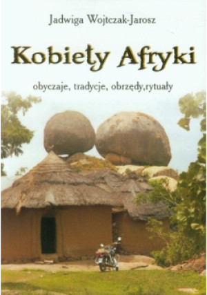 Kobiety afryki Część 1 - Jadwiga Wojtczak-Jarosz - książka  wyd. 2014