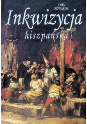 Inkwizycja hiszpańska - John Edwards - książka historyczna wyd. 2002