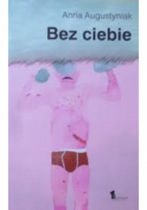 Bez ciebie - Anna Augustyniak - książka  wyd. 2014