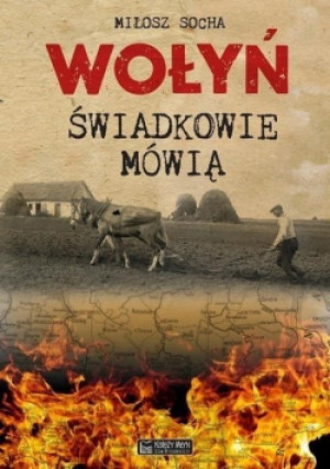 Wołyń. Świadkowie mówią - Miłosz Socha - książka reportaż wyd. 2019