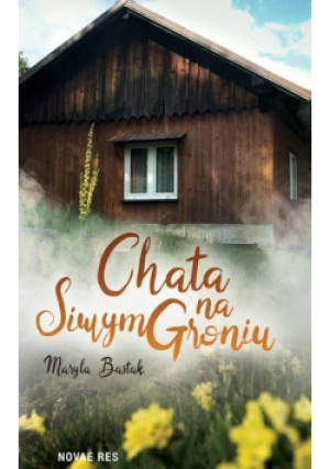Chata na Siwym Groniu - Maryla Bastak - książka  wyd. 2022