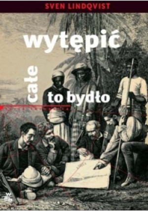 Wytępić całe to bydło - Sven Lindqvist - książka  wyd. 2009