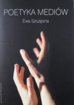 Poetyka mediów - Ewa Szczęsna - książka  wyd. 2007