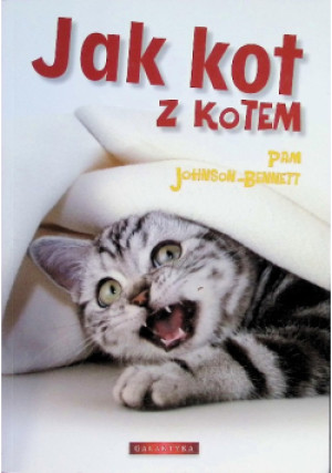 Jak kot z kotem - Pam Johnson-Bennett - książka  wyd. 2010