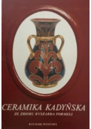 Ceramika Kadyńska - Ryszard Formela - książka  wyd. 1991