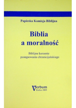 Biblia a moralność Biblijne korzenie postępowania chrześcijańskiego - książka  wyd. 2009