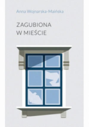 Zagubiona w mieście - Anna Wojnarska-Maińska - książka  wyd. 2022