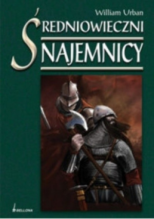 Średniowieczni najemnicy - William Urban - książka historyczna wyd. 2008