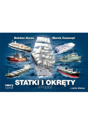Statki i okręty w Polsce - Marek Czasnojć, Bohdan Huras - książka wyd. 2012