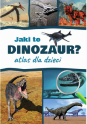 Jaki to dinozaur Atlas dla dzieci - Przemysław Rudź - książka  wyd. 2020