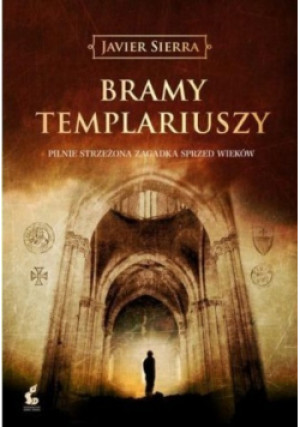 Bramy templariuszy - Javier Sierra - książka historyczna wyd. 2013