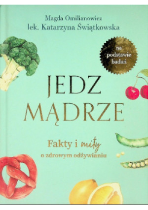 Jedz mądrze - Katarzyna Świątkowska, Magdalena Omilianowicz - książka  wyd. 2021
