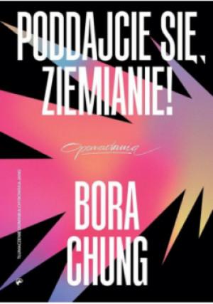 Poddajcie się, Ziemianie! - Bora Chung - książka fantasy wyd. 2025
