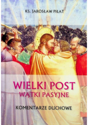 Wielki Post Wątki pasyjne - Piłat Jarosław - książka  wyd. 2023