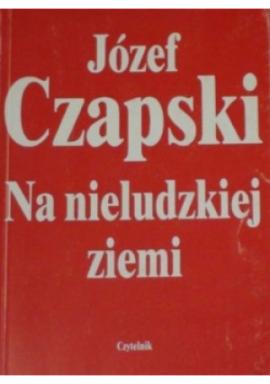 Na nieludzkiej ZIemi - Józef Czapski - książka  wyd. 1990