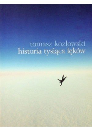 Historia tysiąca lęków - Tomasz Kozłowski - książka  wyd. 2015