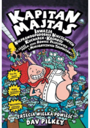 Kapitan Majtas Inwazja Nieprawdopodobnie Nikczemnych Kucharek z Kosmosu i zaraz potem atak równie paskudnych i makabrycznych truposzczów - Dav Pilkey - książka  wyd. 2017