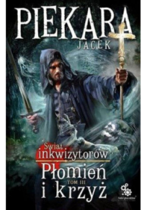 Świat Inkwizytorów Płomień i krzyż Tom III - Jacek Piekara - książka fantasy wyd. 2019