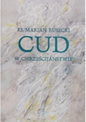 Cud w chrześcijaństwie - Marian Rusecki - książka  wyd. 1996
