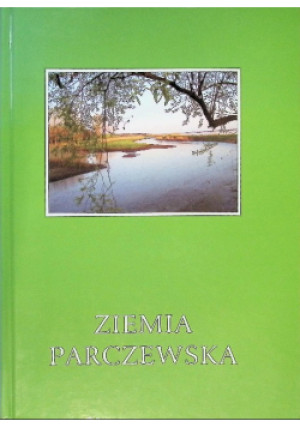 Ziemia Parczewska - książka historyczna wyd. 2006