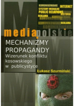 Mechanizmy propagandy - Łukasz Szurmiński - książka reportaż wyd. 2008