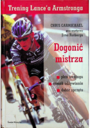Dogonić mistrza - Chris Carmichael, Jim Rutberg - książka reportaż wyd. 2005