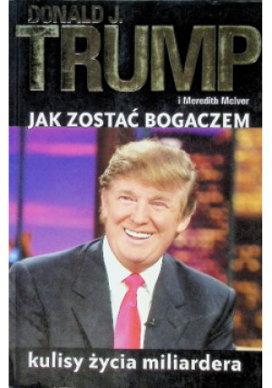 Jak zostać bogaczem - Donald J. Trump, Meredith Mclver - książka  wyd. 2004