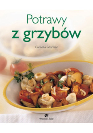 Potrawy z grzybów - Cornelia Schinharl - książka  wyd. 2005