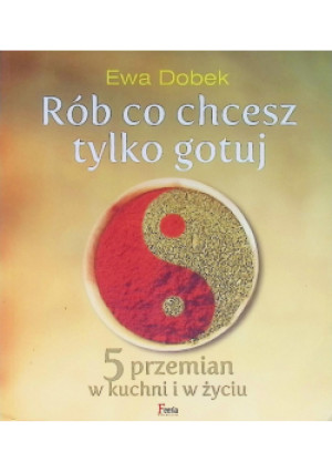 Rób co chcesz tylko gotuj - Ewa Dobek - książka  wyd. 2013
