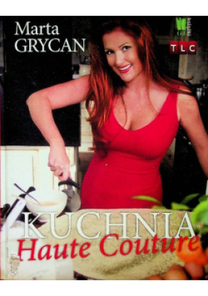Kuchnia Haute Couture - Marta Grycan - książka  wyd. 2012